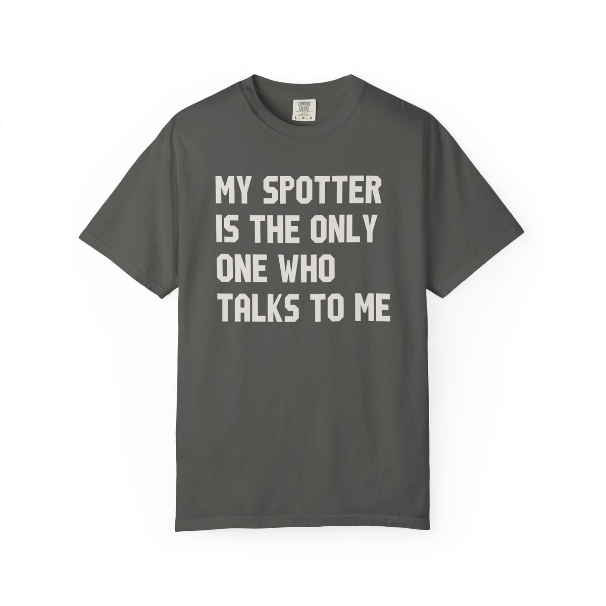 My Spotter Is The Only One Who Talks To Me T-Shirt