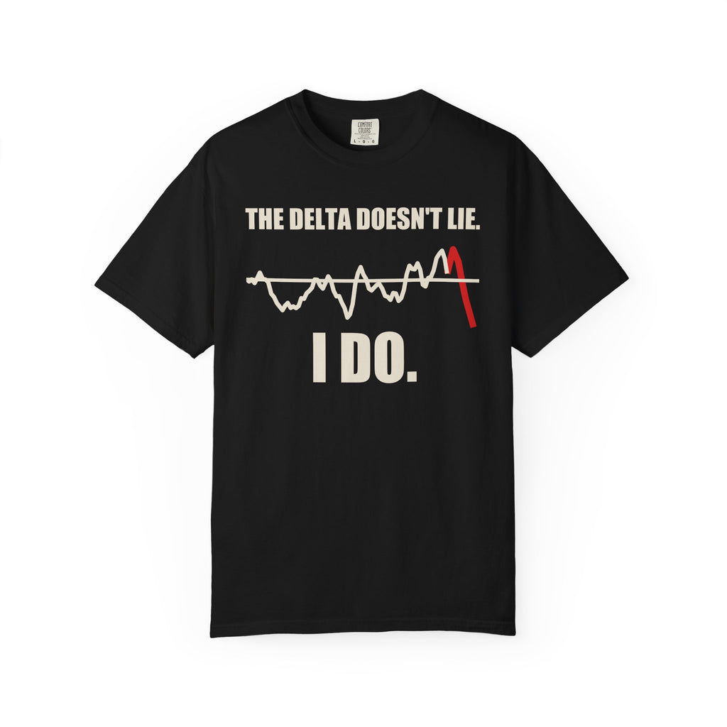 The Delta Doesn't Lie I Do T-Shirt
