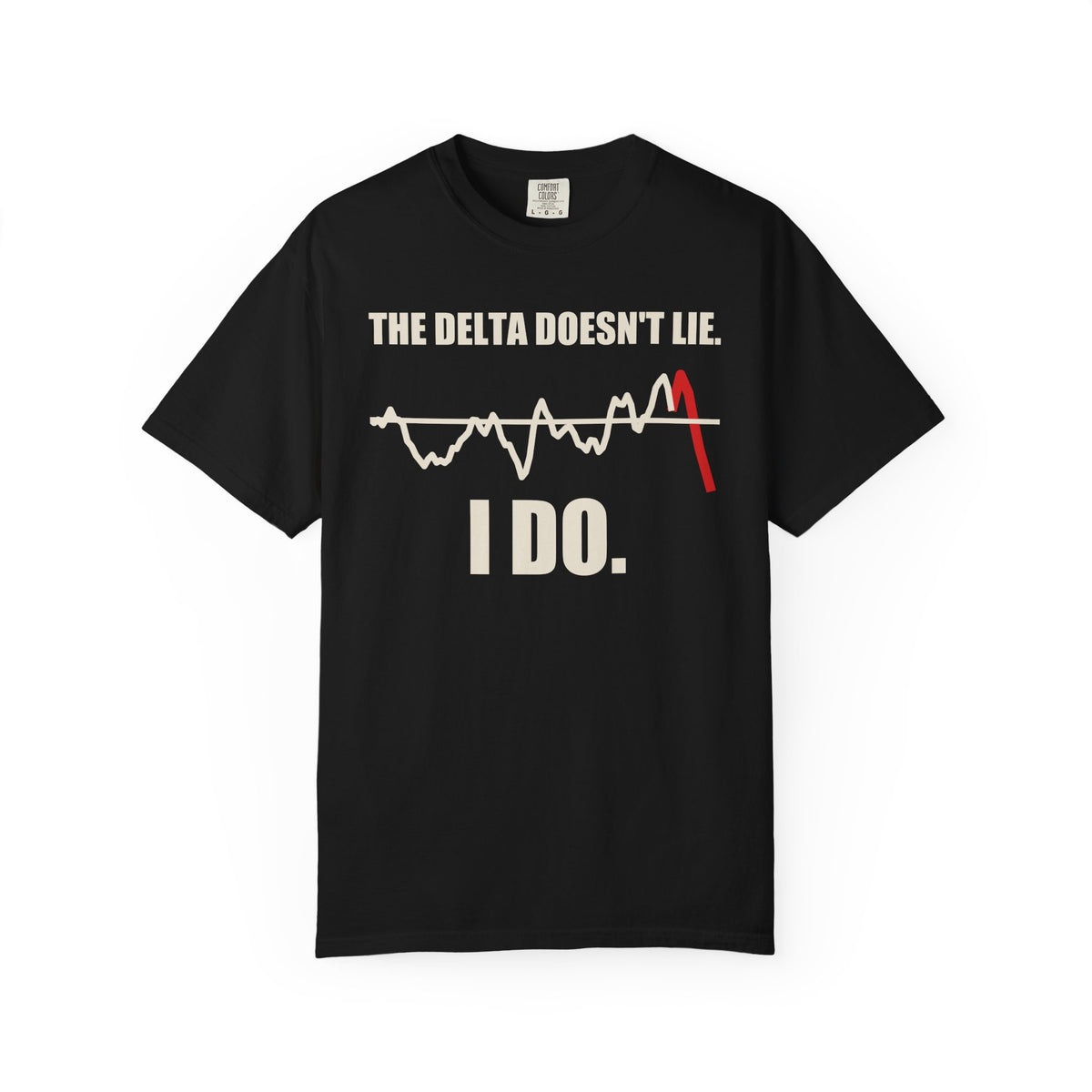 The Delta Doesn't Lie I Do T-Shirt