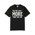 The Rig Cost More Than The Car T-Shirt
