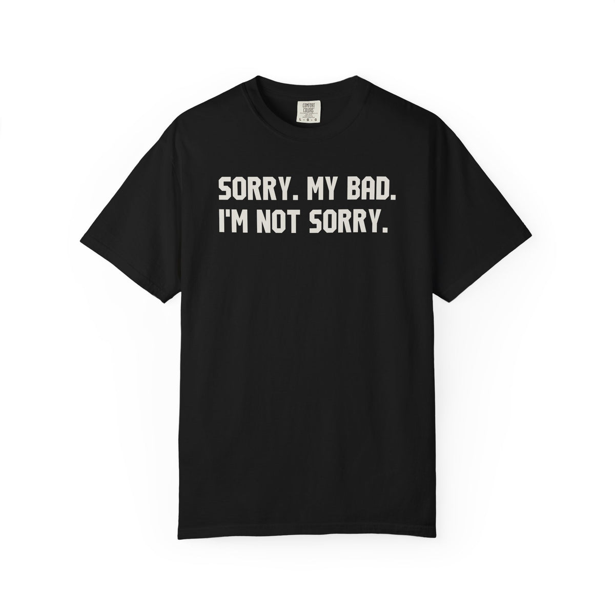 Sorry My Bad I Am Not Sorry T-Shirt