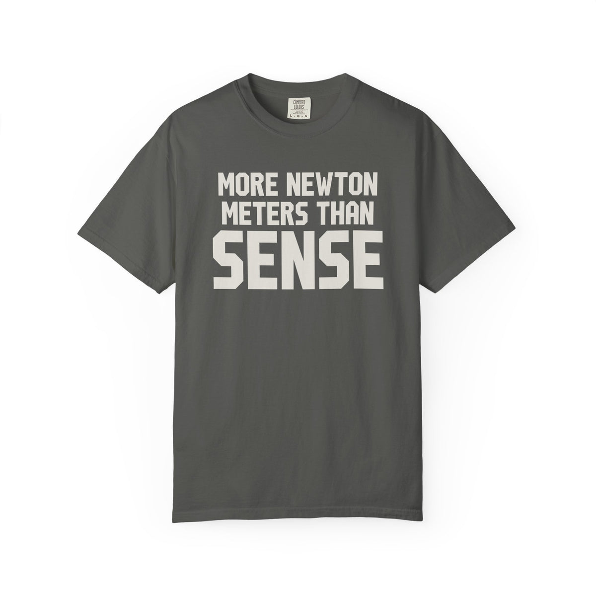 More Newton Meters Than Sense T-Shirt