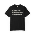Sleep Is For People Without League Nights T-Shirt