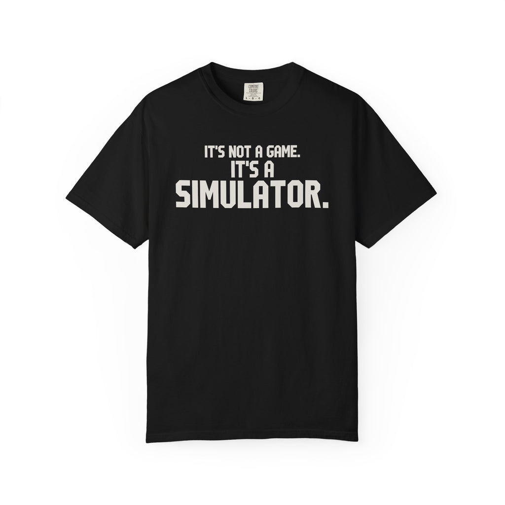 It's Not A Game It's A Simulator T-Shirt