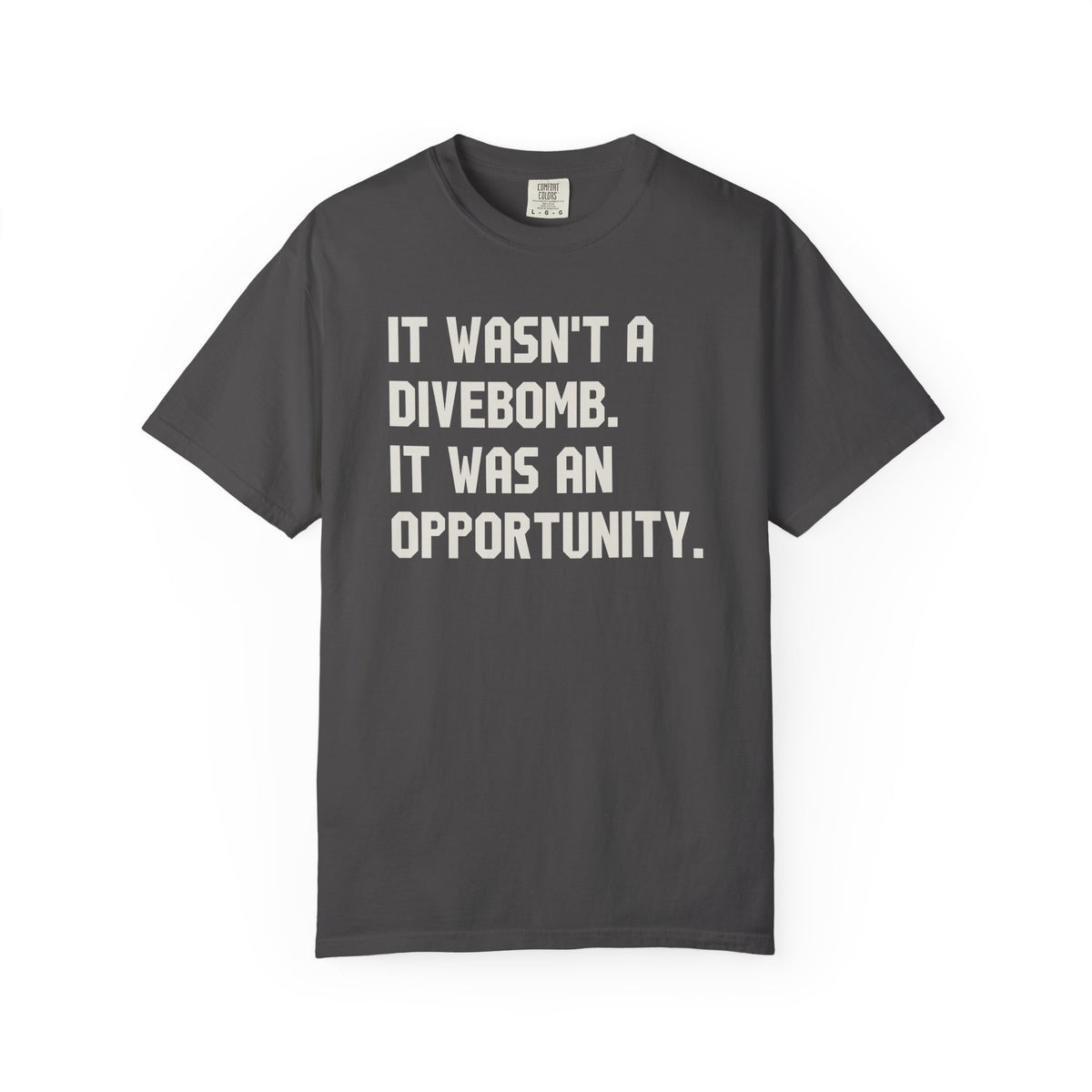 It Wasn't A Divebomb It Was An Opportunity T-Shirt
