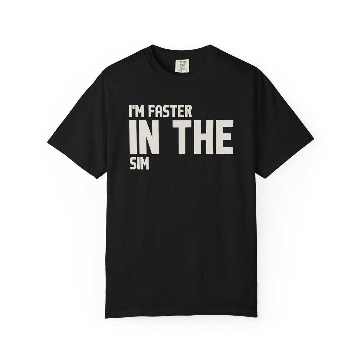I'M Faster In The Sim T-Shirt