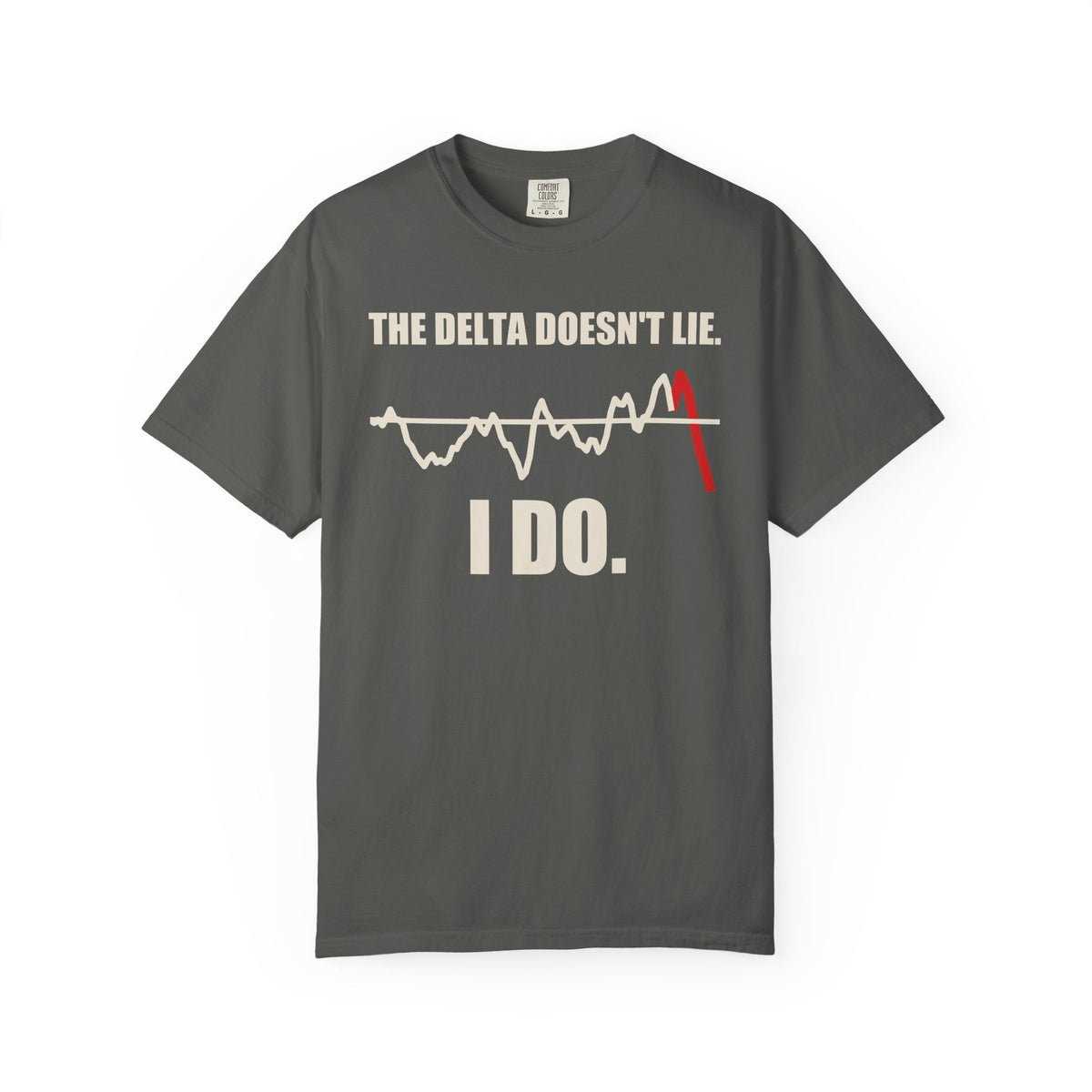 The Delta Doesn't Lie I Do T-Shirt