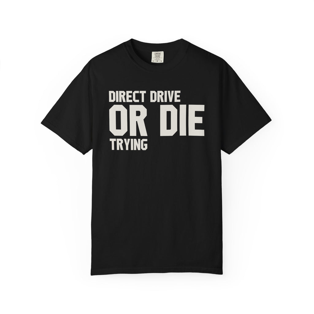 Direct Drive Or Die Trying T-Shirt