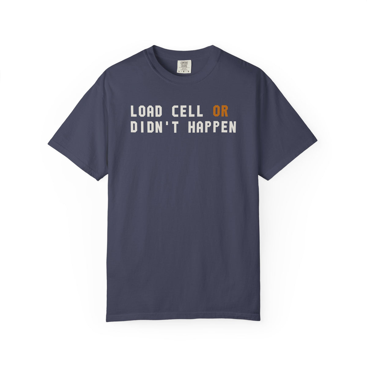 Load Cell Or Didn't Happen T-Shirt