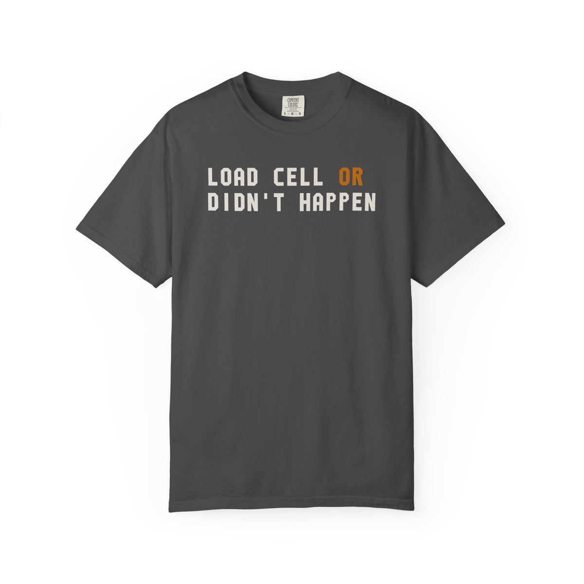 Load Cell Or Didn't Happen T-Shirt