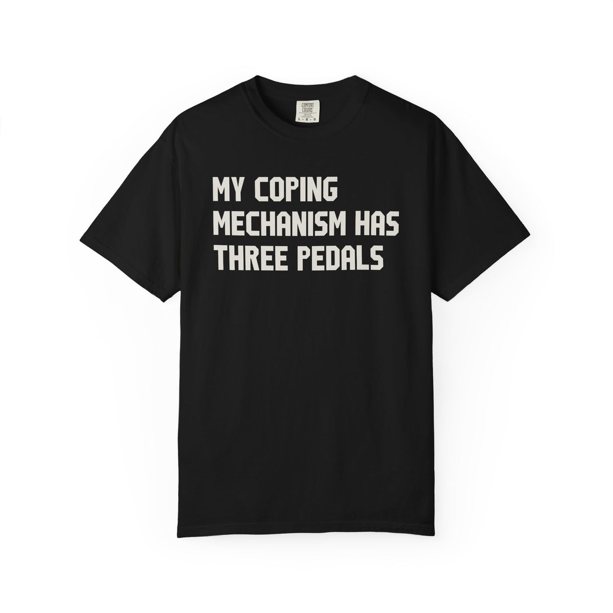 My Coping Mechanism Has Three Pedals T-Shirt