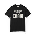 She Thinks It's A Chair T-Shirt