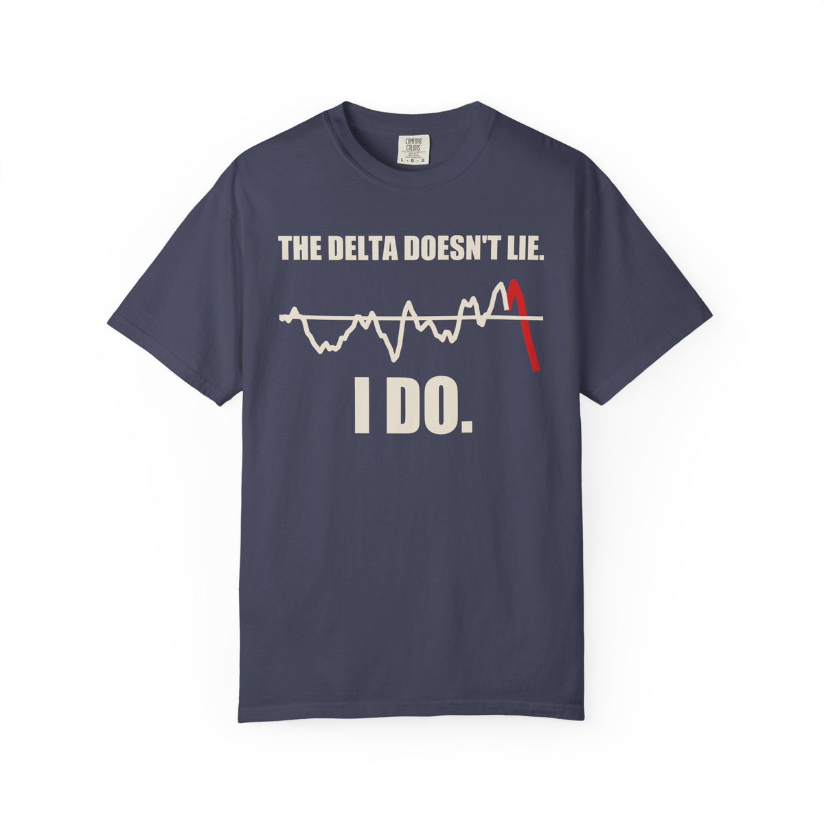 The Delta Doesn't Lie I Do T-Shirt