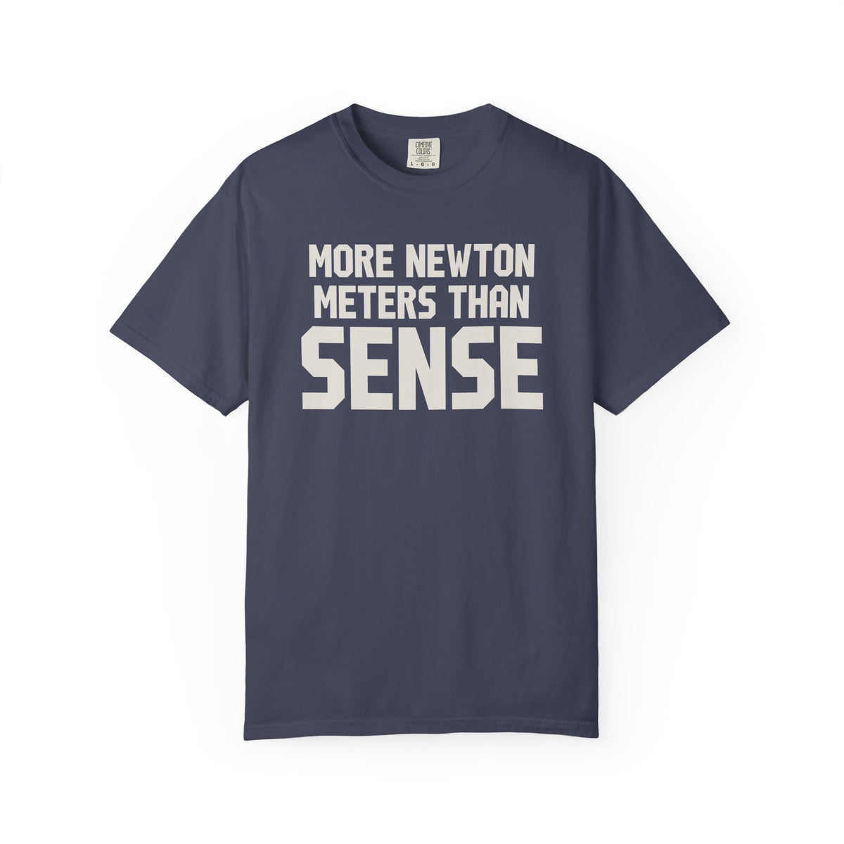 More Newton Meters Than Sense T-Shirt