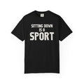 Sitting Down Is A Sport T-Shirt