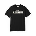 I Was Alongside T-Shirt