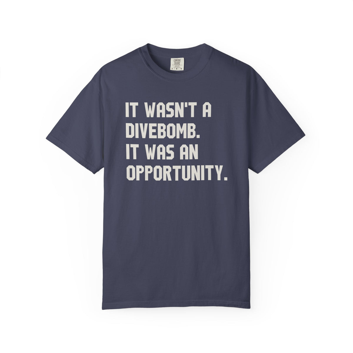 It Wasn't A Divebomb It Was An Opportunity T-Shirt