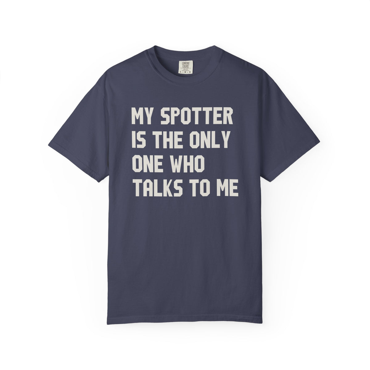 My Spotter Is The Only One Who Talks To Me T-Shirt
