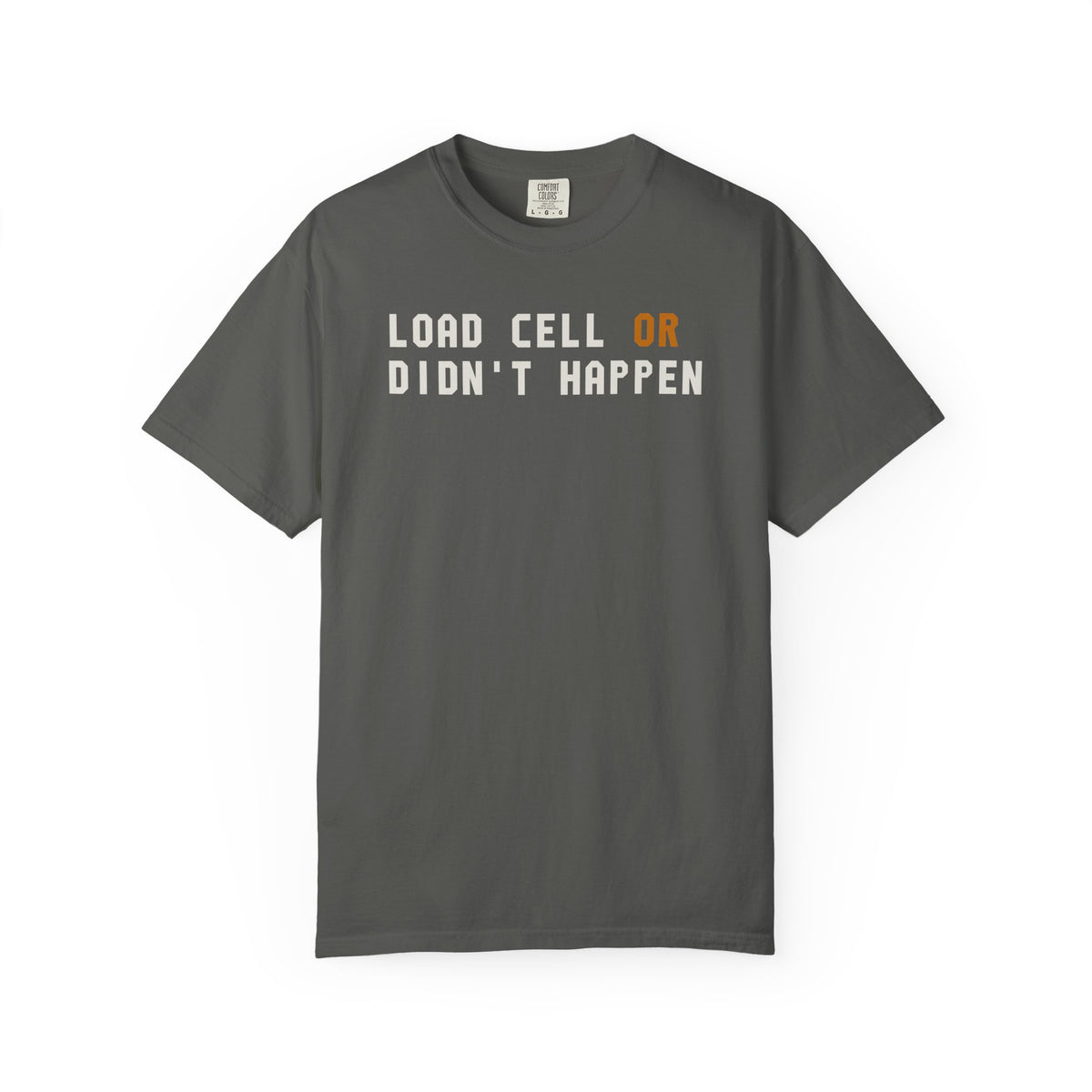 Load Cell Or Didn't Happen T-Shirt