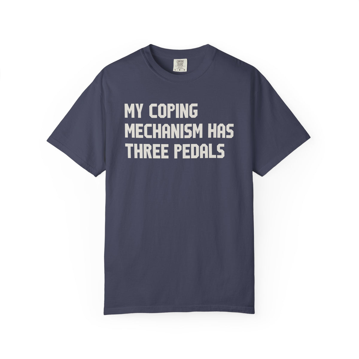 My Coping Mechanism Has Three Pedals T-Shirt