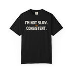 I'M Not Slow I'M Consistent T-Shirt