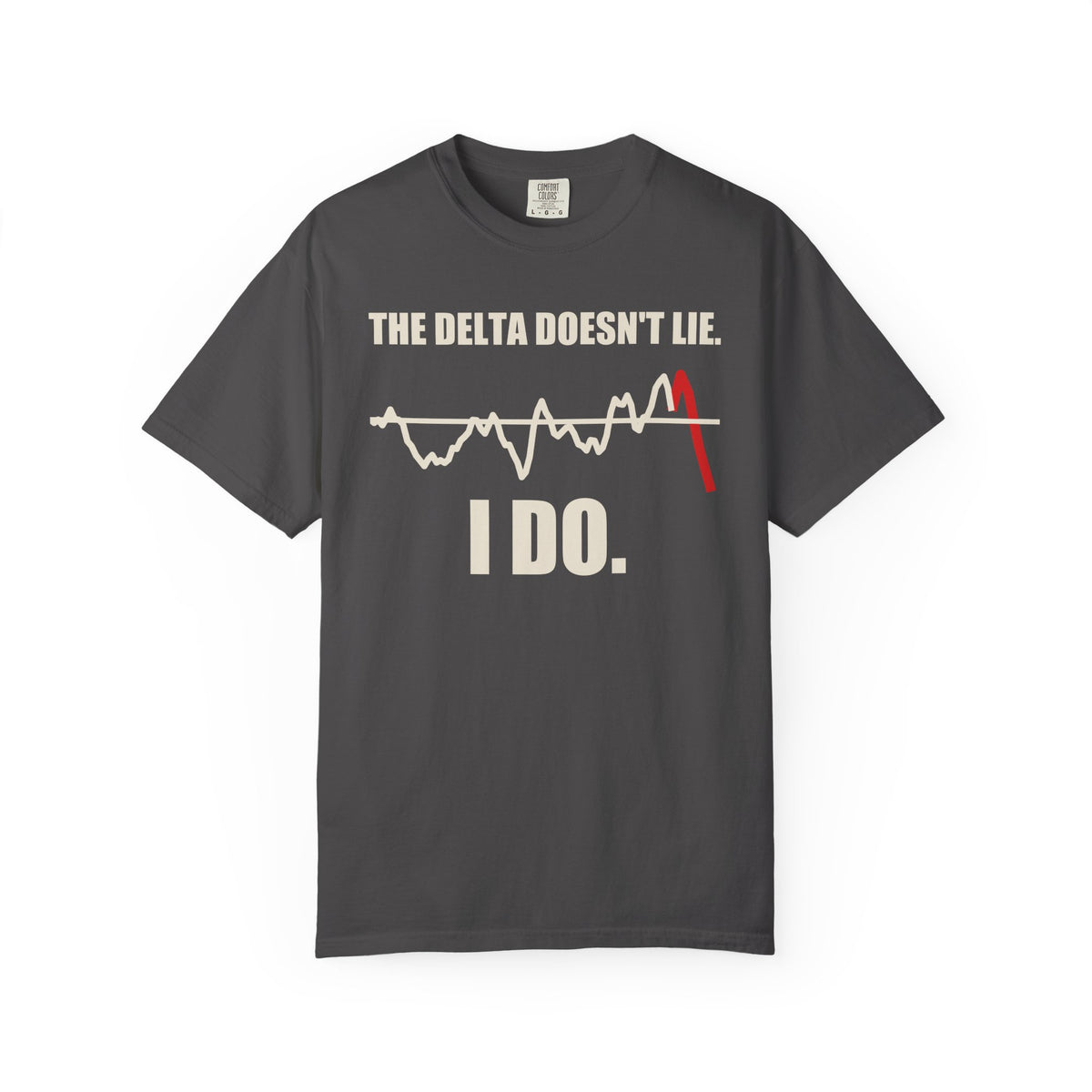 The Delta Doesn't Lie I Do T-Shirt