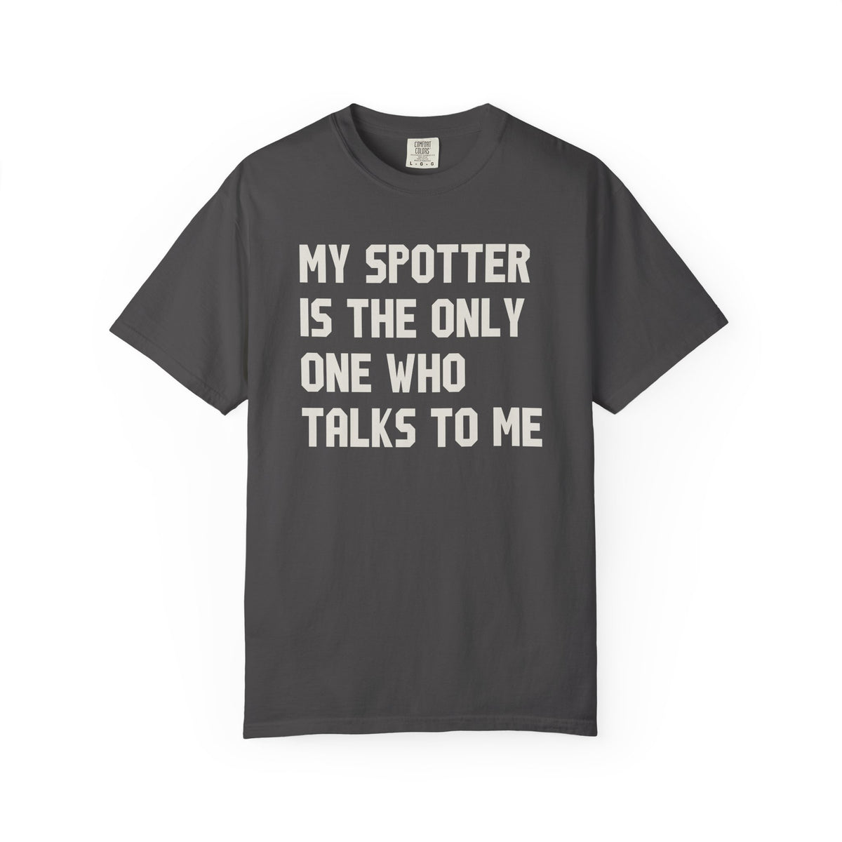 My Spotter Is The Only One Who Talks To Me T-Shirt