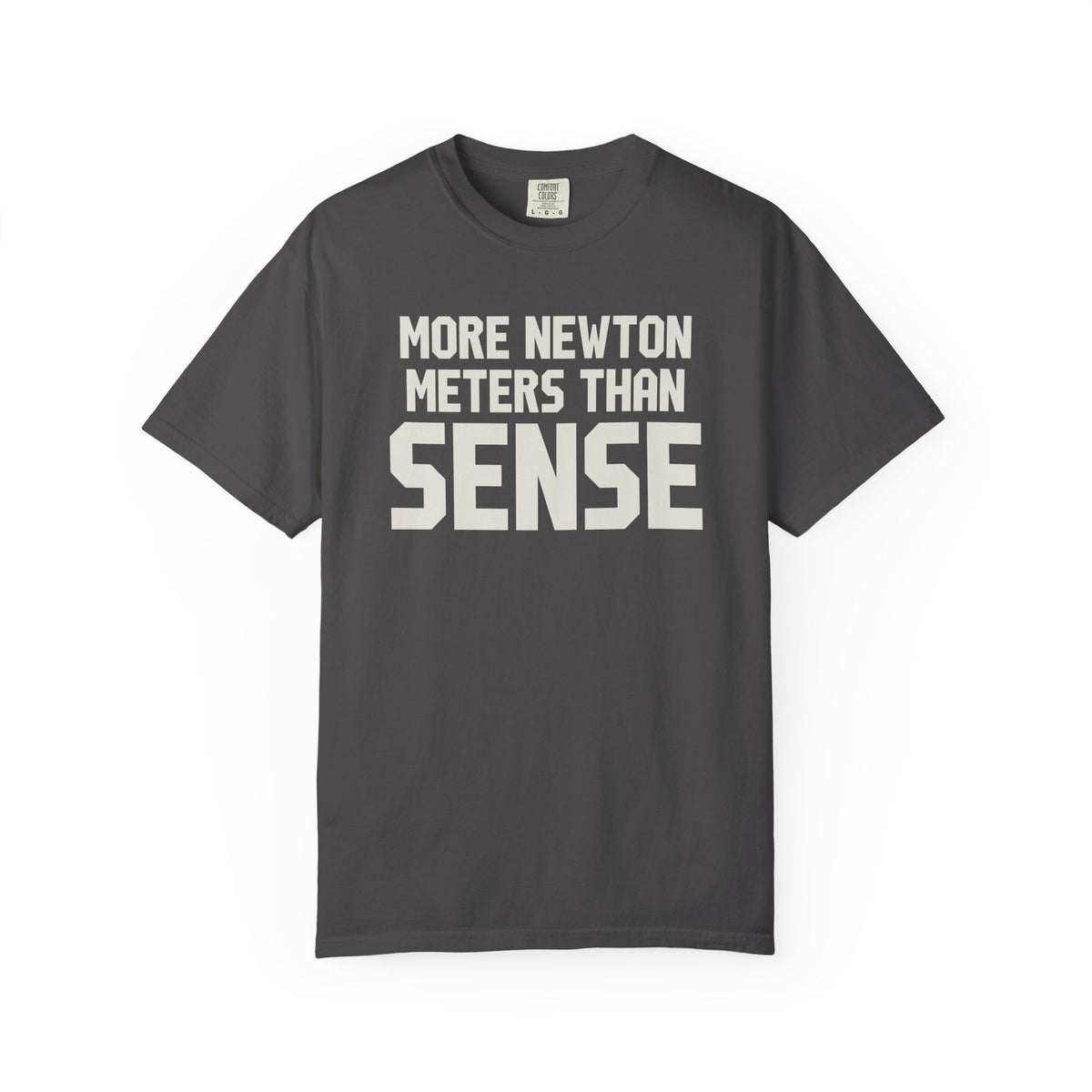 More Newton Meters Than Sense T-Shirt