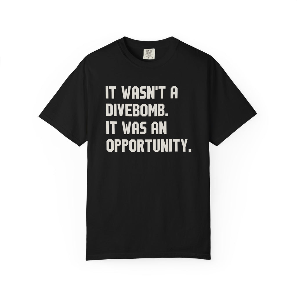 It Wasn't A Divebomb It Was An Opportunity T-Shirt